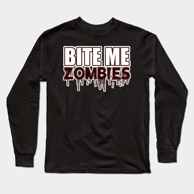 Bite Me Zombies - Funny Scary Cute Halloween - BlueTshirtCo Long Sleeve T-Shirt by BlueTshirtCo